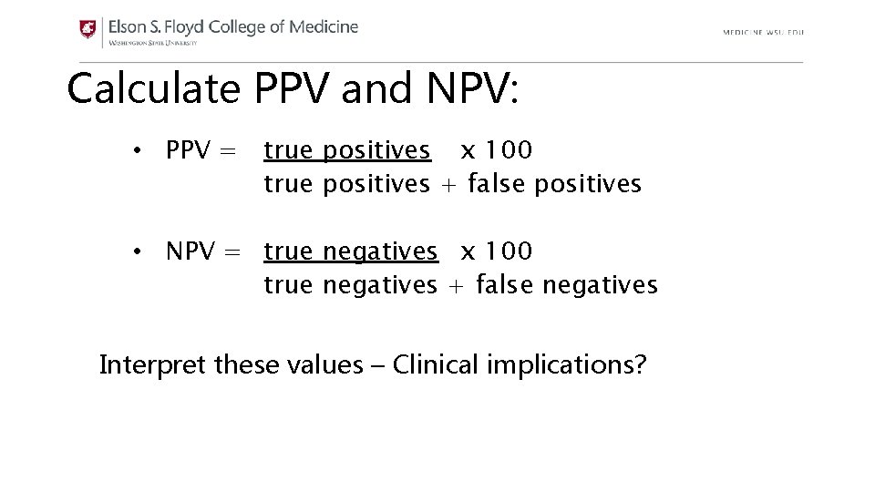 Calculate PPV and NPV: • PPV = true positives x 100 true positives +