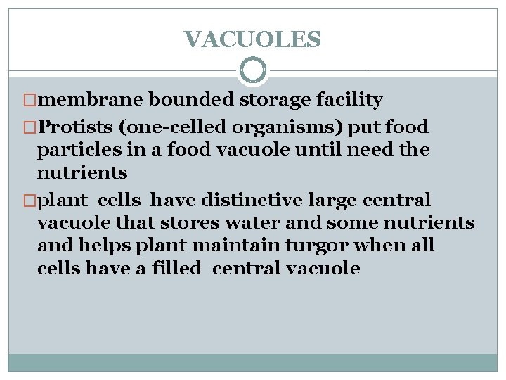 VACUOLES �membrane bounded storage facility �Protists (one-celled organisms) put food particles in a food