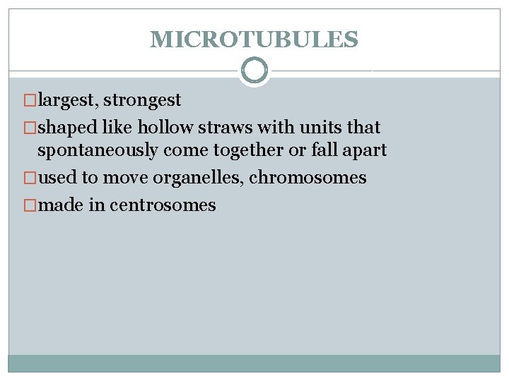 MICROTUBULES �largest, strongest �shaped like hollow straws with units that spontaneously come together or