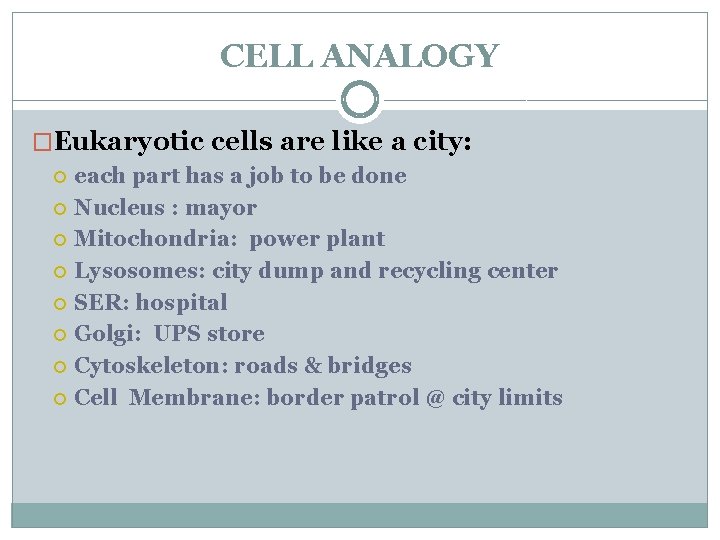 CELL ANALOGY �Eukaryotic cells are like a city: each part has a job to