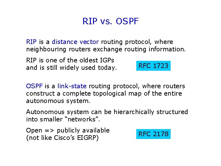 RIP vs. OSPF RIP is a distance vector routing protocol, where neighbouring routers exchange