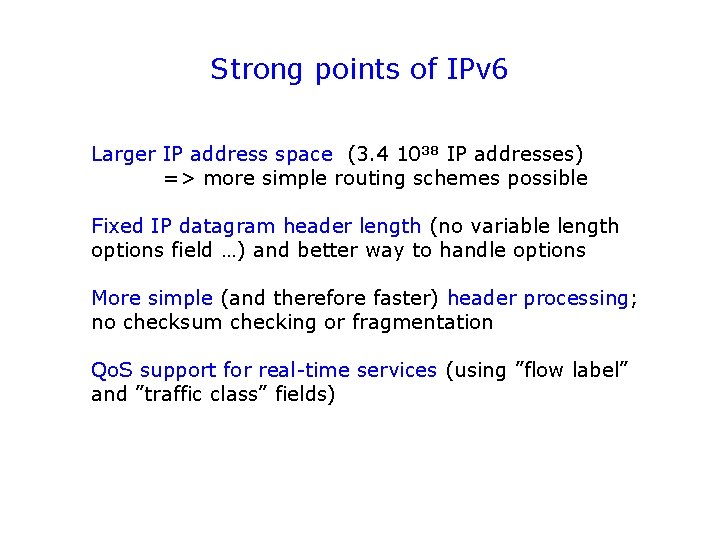 Strong points of IPv 6 Larger IP address space (3. 4 1038 IP addresses).