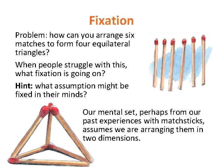 Fixation Problem: how can you arrange six matches to form four equilateral triangles? When Fixation Problem: how can you arrange six matches to form four equilateral triangles? When