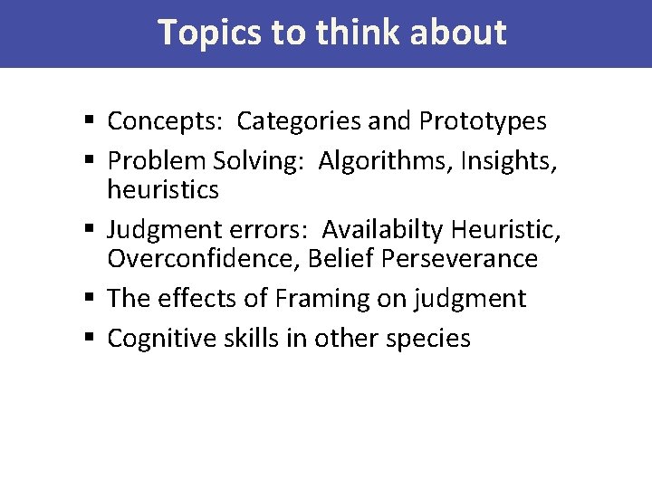 Topics to think about § Concepts: Categories and Prototypes § Problem Solving: Algorithms, Insights, Topics to think about § Concepts: Categories and Prototypes § Problem Solving: Algorithms, Insights,