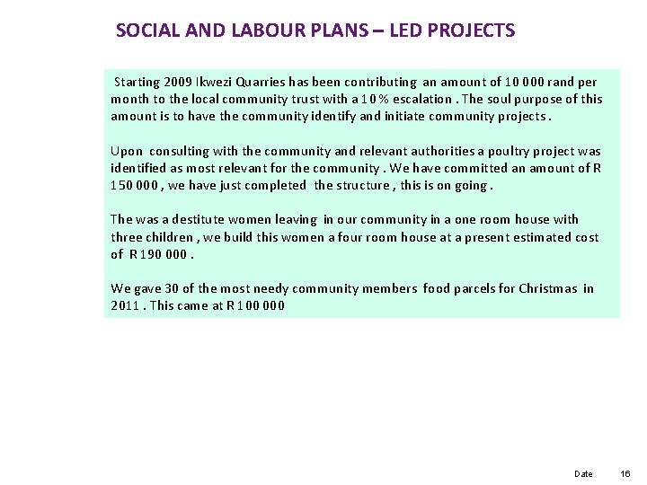 SOCIAL AND LABOUR PLANS – LED PROJECTS Starting 2009 Ikwezi Quarries has been contributing
