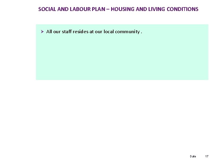 SOCIAL AND LABOUR PLAN – HOUSING AND LIVING CONDITIONS Ø All our staff resides