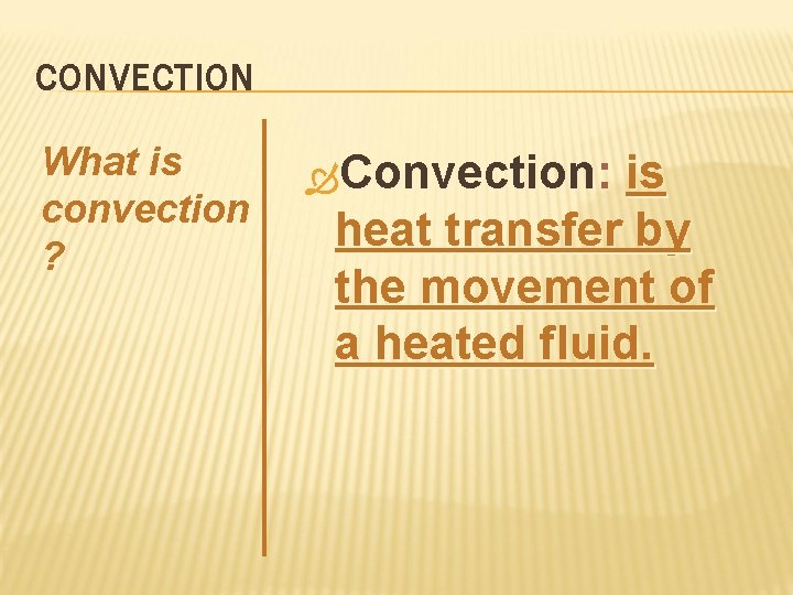 CONVECTION What is convection ? Convection: is heat transfer by the movement of a