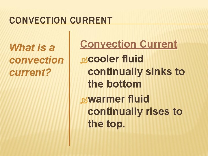 CONVECTION CURRENT What is a convection current? Convection Current cooler fluid continually sinks to