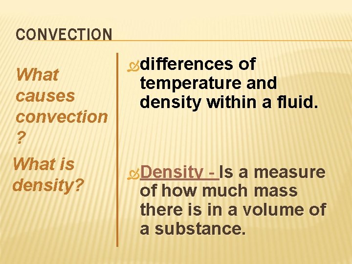 CONVECTION What causes convection ? What is density? differences of temperature and density within