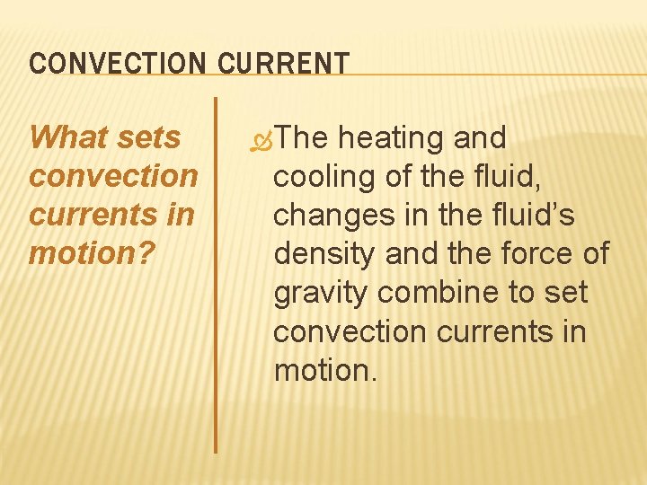 CONVECTION CURRENT What sets convection currents in motion? The heating and cooling of the