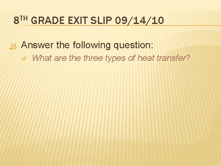 8 TH GRADE EXIT SLIP 09/14/10 Answer the following question: What are three types