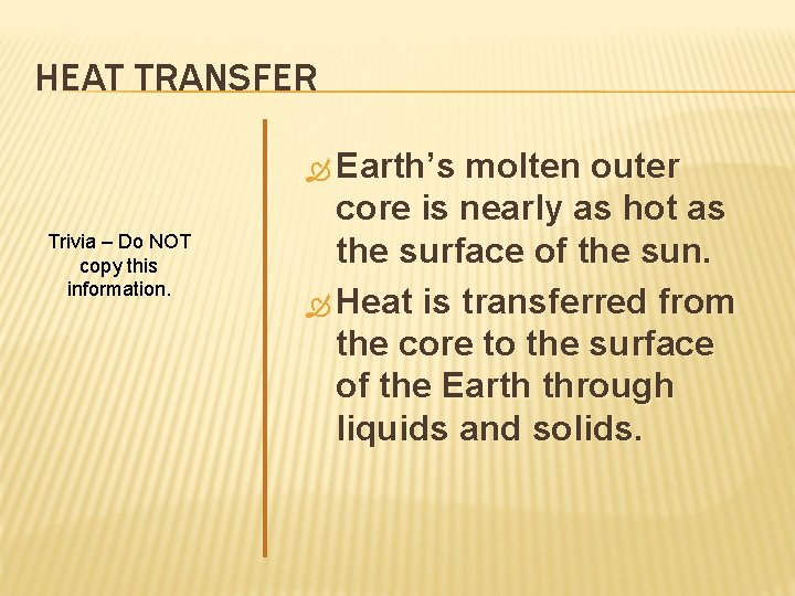 HEAT TRANSFER Earth’s Trivia – Do NOT copy this information. molten outer core is