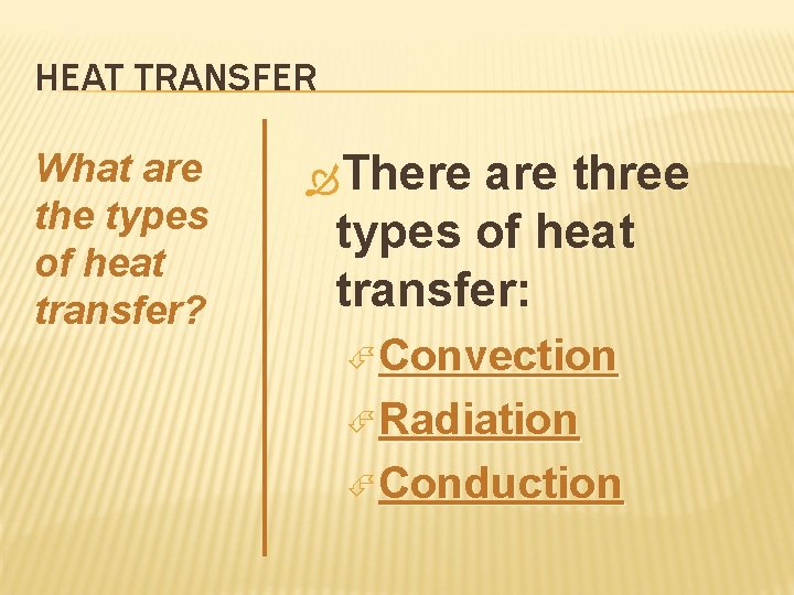 HEAT TRANSFER What are the types of heat transfer? There are three types of