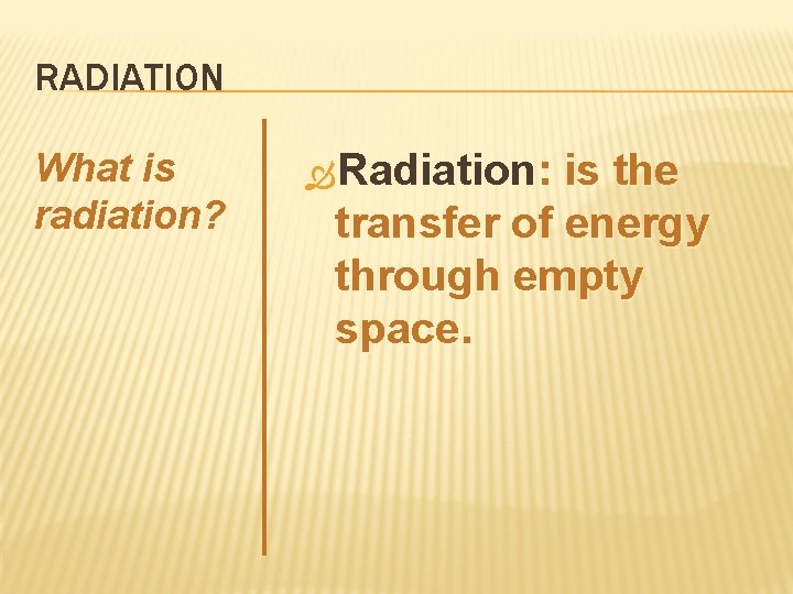 RADIATION What is radiation? Radiation: is the transfer of energy through empty space. 