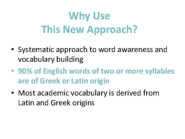 Why Use This New Approach? • Systematic approach to word awareness and vocabulary building