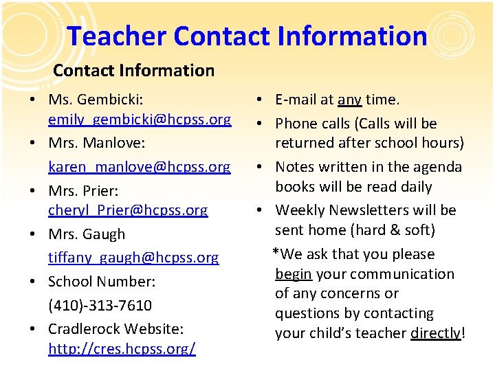 Teacher Contact Information • Ms. Gembicki: emily_gembicki@hcpss. org • Mrs. Manlove: karen_manlove@hcpss. org •