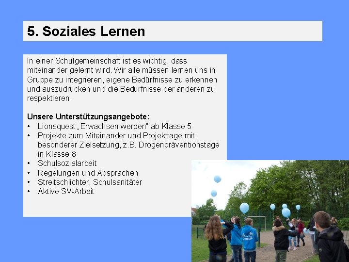 5. Soziales Lernen In einer Schulgemeinschaft ist es wichtig, dass miteinander gelernt wird. Wir