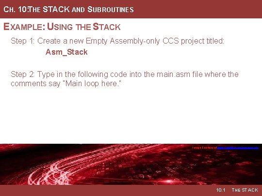 CH. 10: THE STACK AND SUBROUTINES EXAMPLE: USING THE STACK Step 1: Create a