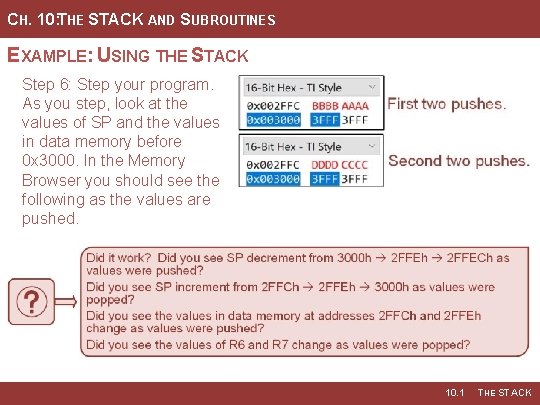 CH. 10: THE STACK AND SUBROUTINES EXAMPLE: USING THE STACK Step 6: Step your