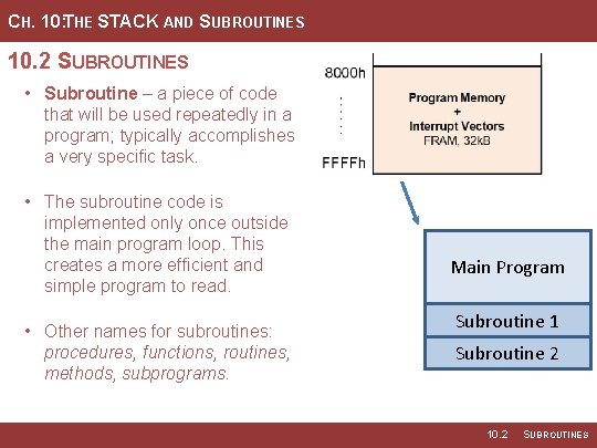 CH. 10: THE STACK AND SUBROUTINES 10. 2 SUBROUTINES • Subroutine – a piece
