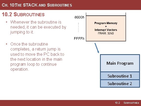 CH. 10: THE STACK AND SUBROUTINES 10. 2 SUBROUTINES • Whenever the subroutine is