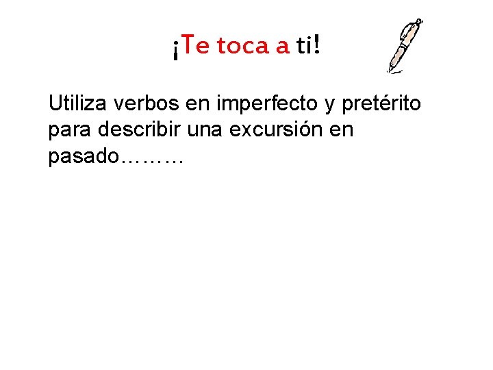 ¡Te toca a ti! Utiliza verbos en imperfecto y pretérito para describir una excursión