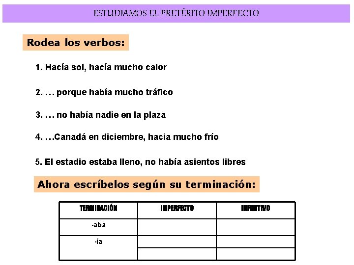 ESTUDIAMOS EL PRETÉRITO IMPERFECTO Rodea los verbos: 1. Hacía sol, hacía mucho calor 2.