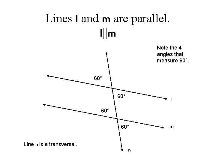 Lines l and m are parallel. l||m Note the 4 angles that measure 60°