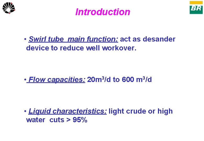 UNICAMP Introduction • Swirl tube main function: act as desander device to reduce well