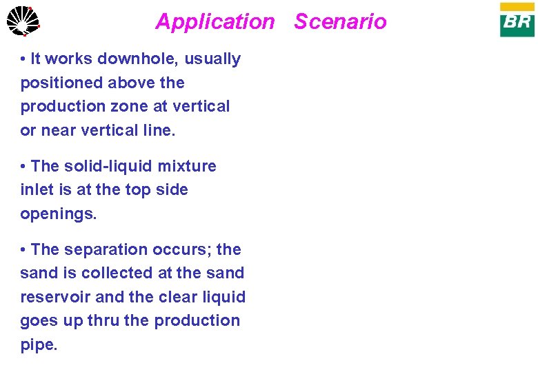 Application Scenario UNICAMP • It works downhole, usually positioned above the production zone at