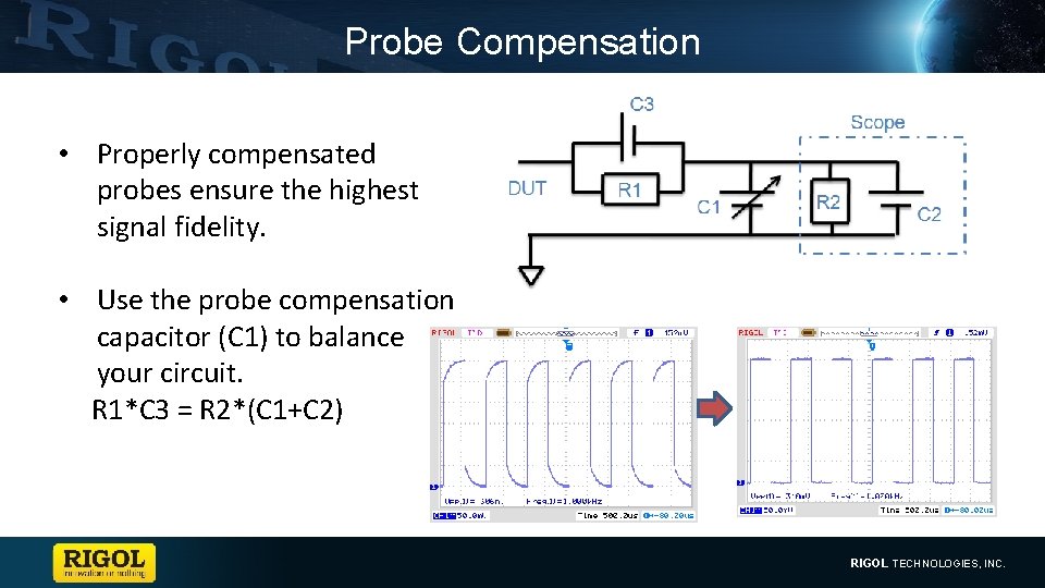 Probe Compensation • Properly compensated probes ensure the highest signal fidelity. • Use the