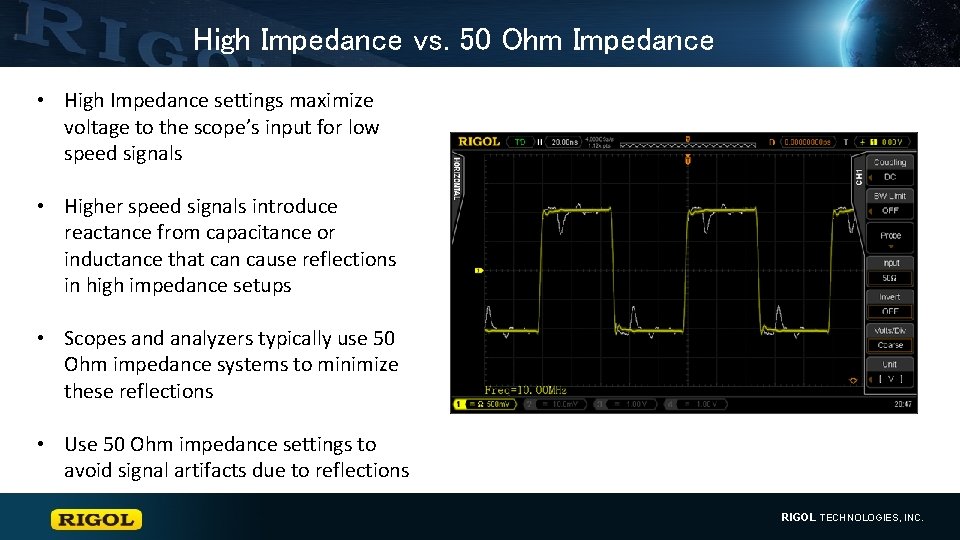High Impedance vs. 50 Ohm Impedance • High Impedance settings maximize voltage to the