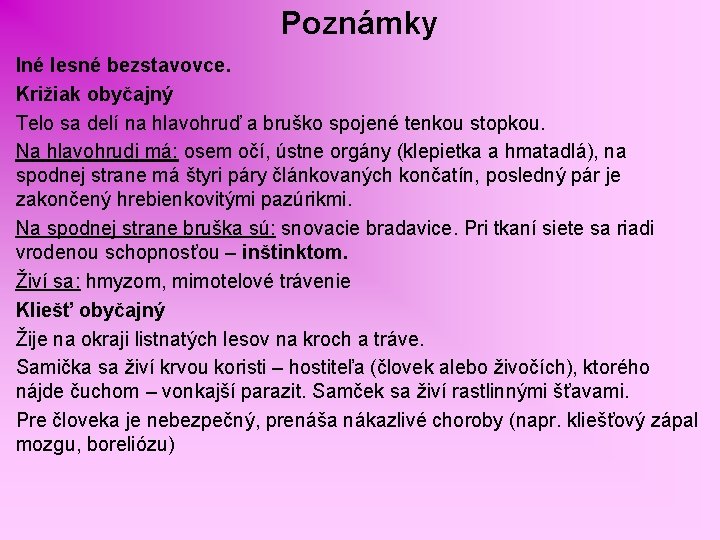 Poznámky Iné lesné bezstavovce. Križiak obyčajný Telo sa delí na hlavohruď a bruško spojené