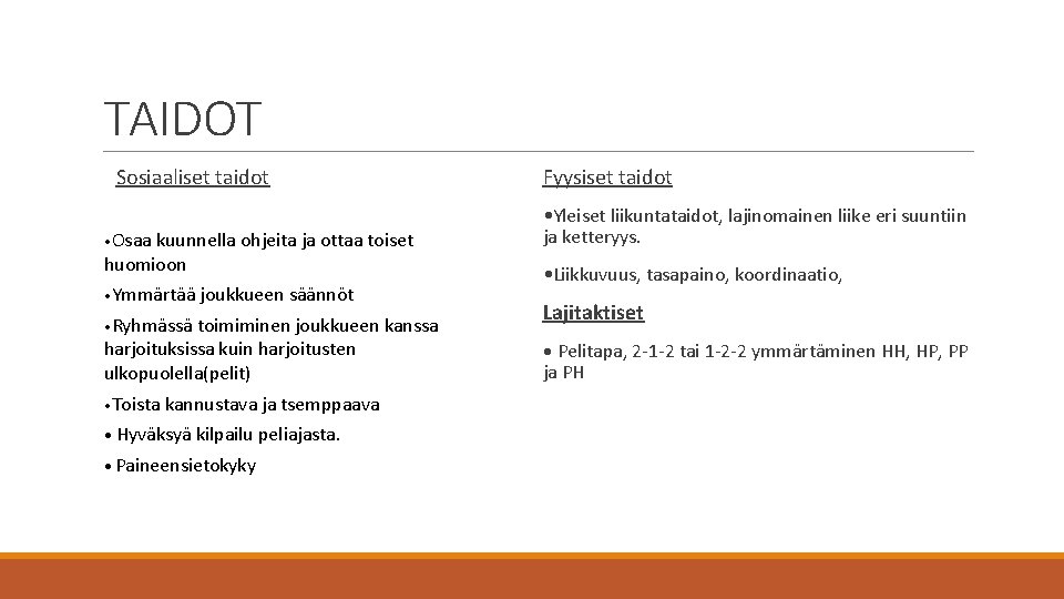 TAIDOT Sosiaaliset taidot • Osaa kuunnella ohjeita ja ottaa toiset huomioon • Ymmärtää joukkueen TAIDOT Sosiaaliset taidot • Osaa kuunnella ohjeita ja ottaa toiset huomioon • Ymmärtää joukkueen
