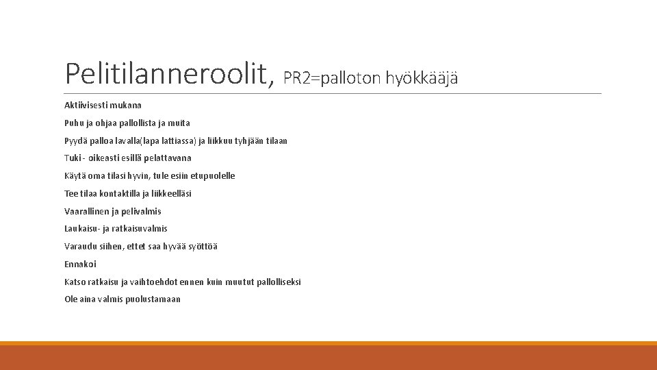Pelitilanneroolit, PR 2=palloton hyökkääjä Aktiivisesti mukana Puhu ja ohjaa pallollista ja muita Pyydä palloa Pelitilanneroolit, PR 2=palloton hyökkääjä Aktiivisesti mukana Puhu ja ohjaa pallollista ja muita Pyydä palloa