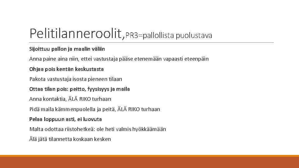 Pelitilanneroolit, PR 3=pallollista puolustava Sijoittuu pallon ja maalin väliin Anna paine aina niin, ettei