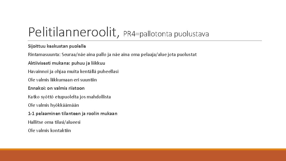 Pelitilanneroolit, PR 4=pallotonta puolustava Sijoittuu keskustan puolelle Rintamasuunta: Seuraa/näe aina pallo ja näe aina Pelitilanneroolit, PR 4=pallotonta puolustava Sijoittuu keskustan puolelle Rintamasuunta: Seuraa/näe aina pallo ja näe aina