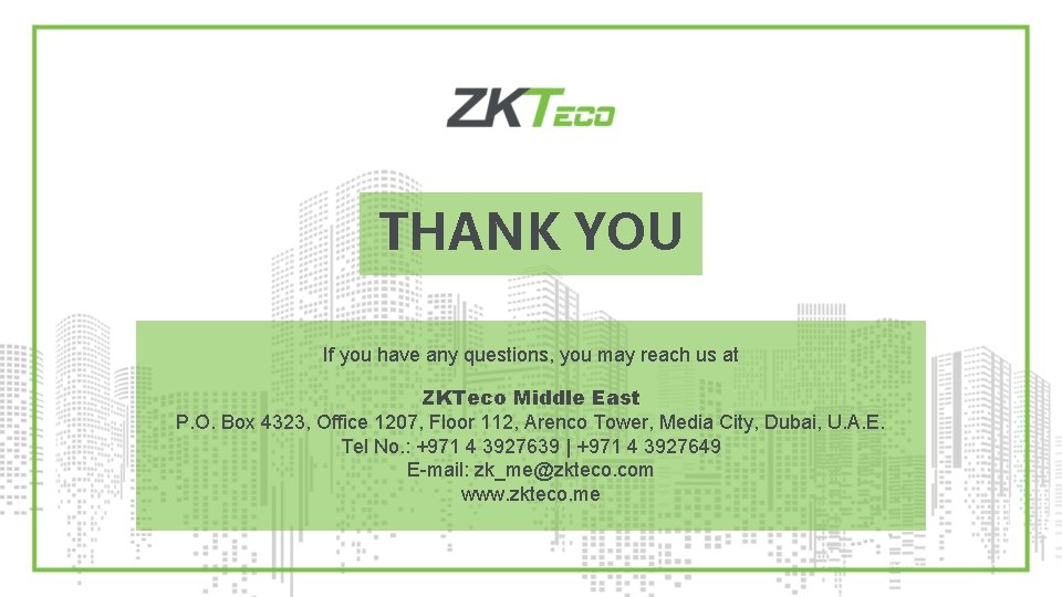 THANK YOU If you have any questions, you may reach us at ZKTeco Middle