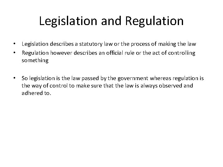 Legislation and Regulation • Legislation describes a statutory law or the process of making