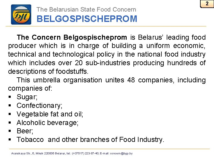 The Belarusian State Food Concern 2 BELGOSPISCHEPROM The Concern Belgospischeprom is Belarus’ leading food