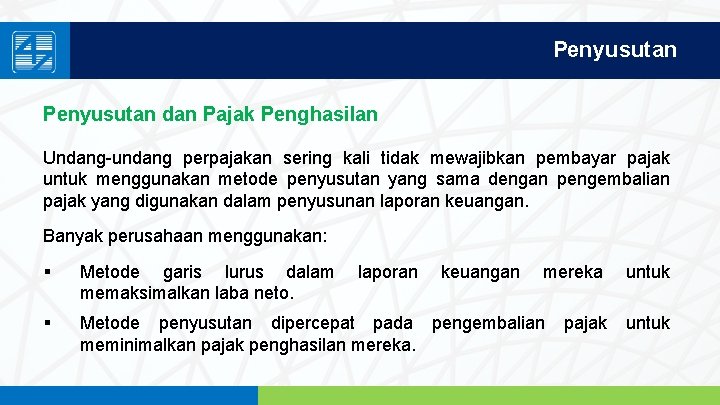 Penyusutan dan Pajak Penghasilan Undang-undang perpajakan sering kali tidak mewajibkan pembayar pajak untuk menggunakan