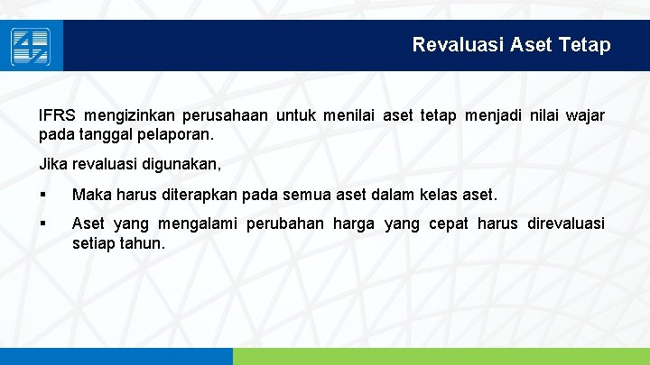 Revaluasi Aset Tetap IFRS mengizinkan perusahaan untuk menilai aset tetap menjadi nilai wajar pada