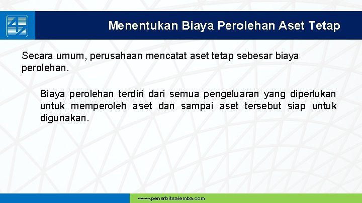 Menentukan Biaya Perolehan Aset Tetap Secara umum, perusahaan mencatat aset tetap sebesar biaya perolehan.