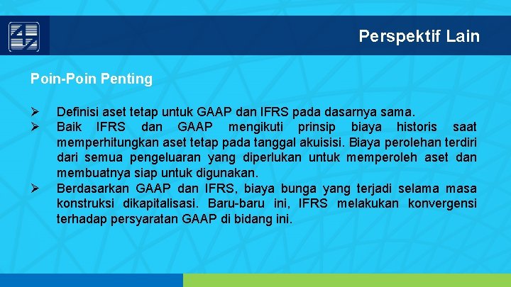 Perspektif Lain Poin-Poin Penting Ø Ø Ø Definisi aset tetap untuk GAAP dan IFRS