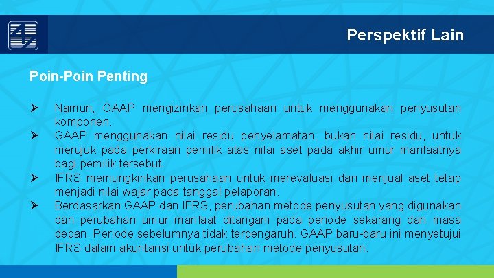 Perspektif Lain Poin-Poin Penting Ø Ø Namun, GAAP mengizinkan perusahaan untuk menggunakan penyusutan komponen.