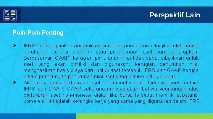 Perspektif Lain Poin-Poin Penting Ø Ø IFRS memungkinkan pembalikan kerugian penurunan nilai jika telah