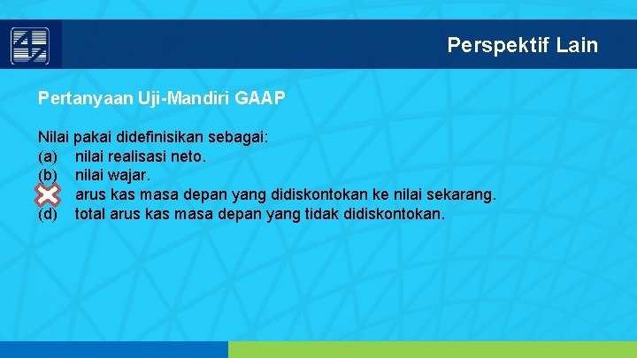 Perspektif Lain Pertanyaan Uji-Mandiri GAAP Nilai pakai didefinisikan sebagai: (a) nilai realisasi neto. (b)