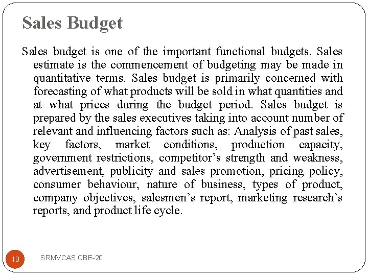 Sales Budget Sales budget is one of the important functional budgets. Sales estimate is