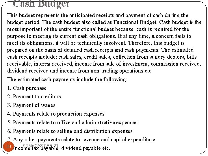 Cash Budget This budget represents the anticipated receipts and payment of cash during the
