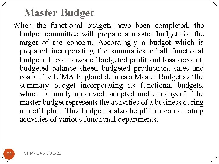 Master Budget When the functional budgets have been completed, the budget committee will prepare